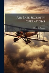 Air Base Security Operations - Glenn E Palmer - 9781025110912
