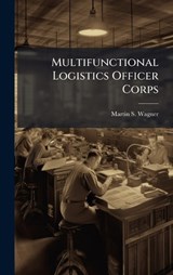 Multifunctional Logistics Officer Corps - Martin S Wagner - 9781025111834