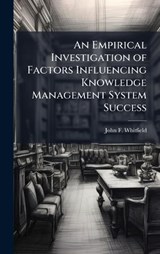 An Empirical Investigation of Factors Influencing Knowledge Management System Success - John F Whitfield - 9781025122885