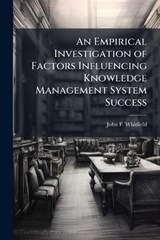 An Empirical Investigation of Factors Influencing Knowledge Management System Success - John F Whitfield - 9781025127941