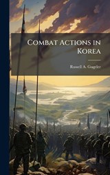 Combat Actions in Korea - Russell A Gugeler - 9781025144689
