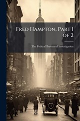 Fred Hampton, Part 1 of 2 - The Federal Bureau of Investigation ( - 9781025146768