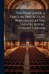 The Deaf Lover, a Farce in Two Acts; as Performed at the Theatre Royal, Covent Garden - Frederick 1750-1788 Pilon - 9781025160184