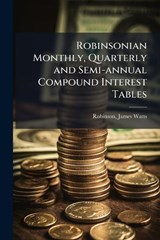 Robinsonian Monthly, Quarterly and Semi-annual Compound Interest Tables -  - 9781025188614