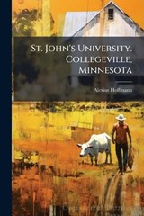 St. John's University. Collegeville, Minnesota - Alexius 1863- Hoffmann - 9781025198521