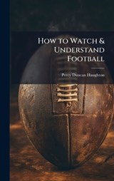 How to Watch & Understand Football - Percy Duncan Haughton - 9781025199481
