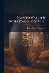 How to Watch & Understand Football - Percy Duncan Haughton - 9781025202358