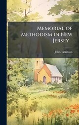 Memorial of Methodism in New Jersey .. - John Atkinson - 9781025203645