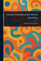 Light Interviews With Shades - Robert Webster Jones - 9781025236308