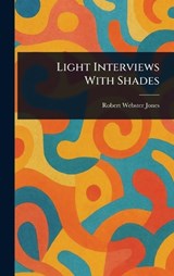 Light Interviews With Shades - Robert Webster Jones - 9781025236315