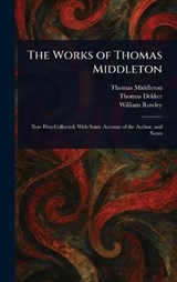 The Works of Thomas Middleton - Thomas Middleton ; Thomas Dekker ; William Rowley - 9781025239941