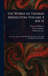 The Works of Thomas Middleton, Volume 4 (Of 5) - Thomas Middleton ; Thomas Dekker ; William Rowley - 9781025239989