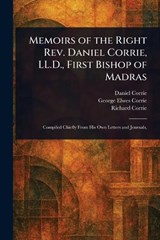 Memoirs of the Right Rev. Daniel Corrie, LL.D., First Bishop of Madras - Daniel Corrie ; George Elwes Corrie ; Richard Corrie - 9781025241814