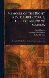 Memoirs of the Right Rev. Daniel Corrie, LL.D., First Bishop of Madras - Daniel Corrie ; George Elwes Corrie ; Richard Corrie - 9781025241821