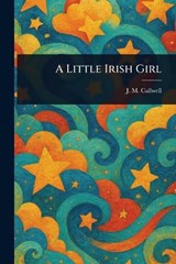 A Little Irish Girl - J M (Josephine Martin) Callwell - 9781025242446