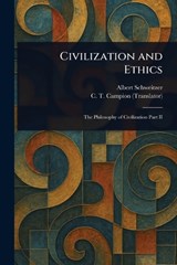 Civilization and Ethics - Albert Schweitzer ; C T (Charles Thomas) Campion - 9781025243528