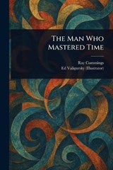 The Man Who Mastered Time - Ray Cummings ; Ed Valigursky - 9781025246710