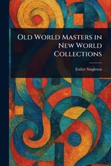 Old World Masters in New World Collections - Esther Singleton - 9781025251714