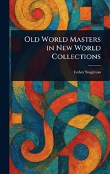 Old World Masters in New World Collections - Esther Singleton - 9781025251721