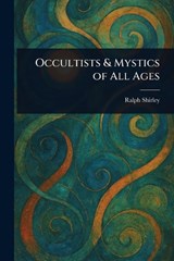 Occultists & Mystics of All Ages - Ralph Shirley - 9781025252100