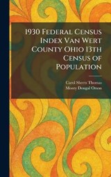 1930 Federal Census Index Van Wert County Ohio 13th Census of Population - Carol Sheets Thomas ; Monty Dougal Orson - 9781025255385