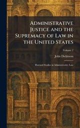 Administrative Justice and the Supremacy of Law in the United States - John Dickinson - 9781025256399
