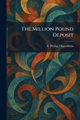 The Million Pound Deposit - E Phillips Oppenheim - 9781025256962