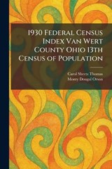 1930 Federal Census Index Van Wert County Ohio 13th Census of Population - Carol Sheets Thomas ; Monty Dougal Orson - 9781025258010