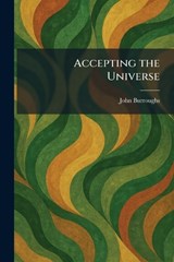 Accepting the Universe - John Burroughs - 9781025258744