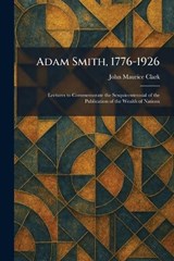 Adam Smith, 1776-1926 - John Maurice Clark - 9781025259222