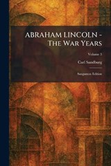 ABRAHAM LINCOLN - The War Years - Carl Sandburg - 9781025259284