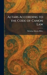 Altars According to the Code of Canon Law - Nicholas Martin Bliley - 9781025263236