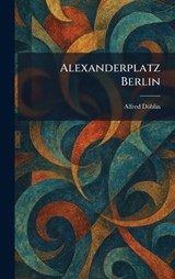 Alexanderplatz Berlin - Alfred Döblin - 9781025263267