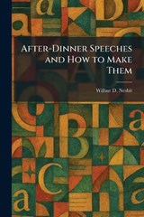 After-Dinner Speeches and How to Make Them - Wilbur D Nesbit - 9781025266855