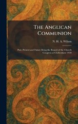 The Anglican Communion - N H a Wilson - 9781025273532