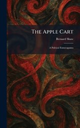 The Apple Cart - Bernard Shaw - 9781025276717