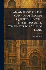An Analysis of the Canadian (Except Quebec) Judicial Decisions as to Contracts for Sale of Land - Frederick Heap - 9781025276724