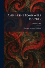 And in the Tomb Were Found ... - Terence Gray - 9781025277301