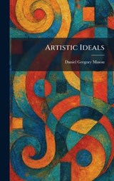 Artistic Ideals - Daniel Gregory Mason - 9781025281520