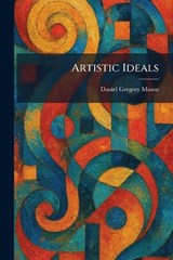 Artistic Ideals - Daniel Gregory Mason - 9781025283654