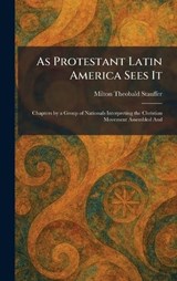 As Protestant Latin America Sees It - Milton Theobald Stauffer - 9781025285184