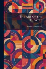 The Art of the Theatre - Edward Gordon Craig - 9781025285672