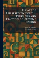 The Art of Interpretative Speech - Charles H Woolbert ; Severina E Nelson - 9781025287393