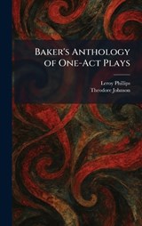Baker's Anthology of One-Act Plays - Leroy Phillips ; Theodore Johnson - 9781025290546
