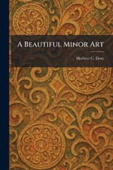 A Beautiful Minor Art - Herbert C Dent - 9781025294216