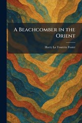 A Beachcomber in the Orient - Harry La Tourette Foster - 9781025297231