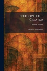 Beethoven the Creator - Romain Rolland - 9781025297958