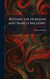 Beyond the Horizon and 'Marco Millions' - Eugene O'Neill - 9781025301839