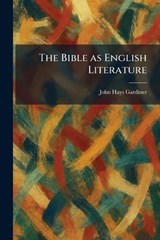 The Bible as English Literature - John Hays Gardiner - 9781025304922