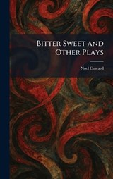 Bitter Sweet and Other Plays - Noel Coward - 9781025305226